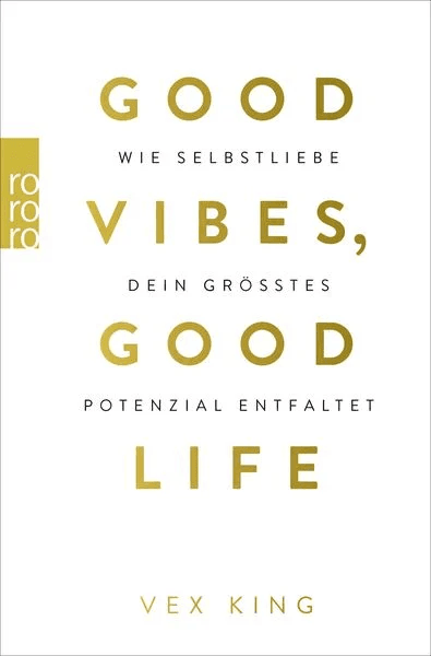 Buchcover: 'Good Vibes, Good Life' von Vex King - Positiver Ratgeber zu Affirmationen und Selbstliebe