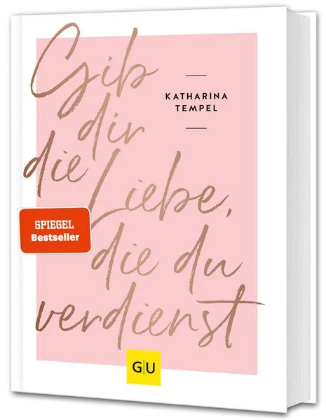 Buchcover: "Gib dir die Liebe, die du verdienst" von Katharina Tempel - Praxisorientierter Ratgeber zur aktiven Selbstfürsorge mit modernem Design