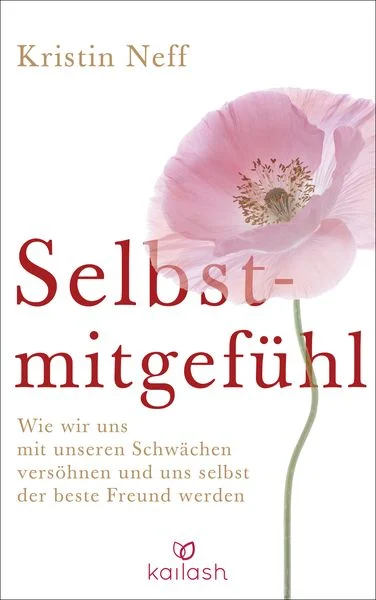 Buchcover: "Selbstmitgefühl" von Kristin Neff - Wissenschaftlich fundierter Ratgeber über liebevollen Umgang mit sich selbst